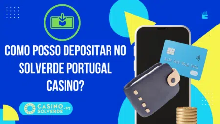 Como Posso Depositar no Solverde Portugal Casino?