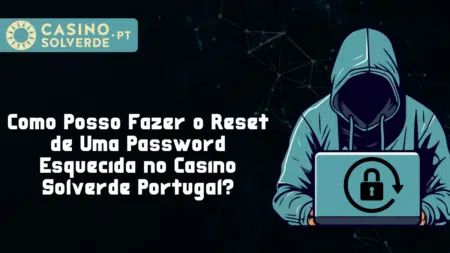 Como Posso Fazer o Reset de Uma Password Esquecida no Casino Solverde Portugal?