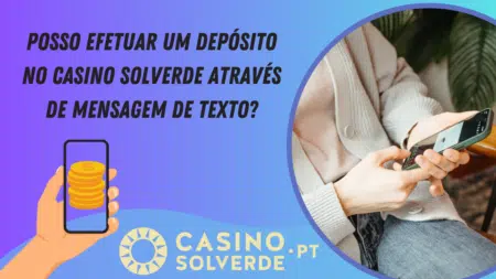 Posso efetuar um depósito no Casino Solverde através de mensagem de texto?